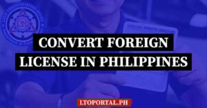 how to convert foreign license to philippine drivers license