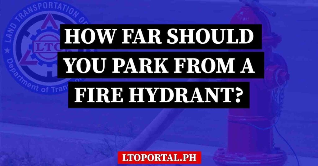 How Far Should You Park From a Fire Hydrant? LTO Portal PH