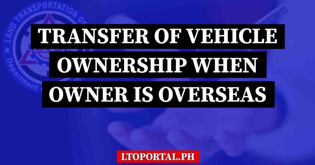 guide to transferring vehicle ownership when owner is abroad overseas