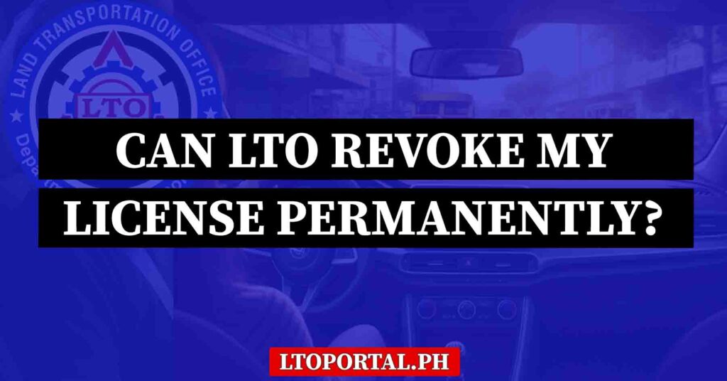 Can LTO Revoke My License Permanently