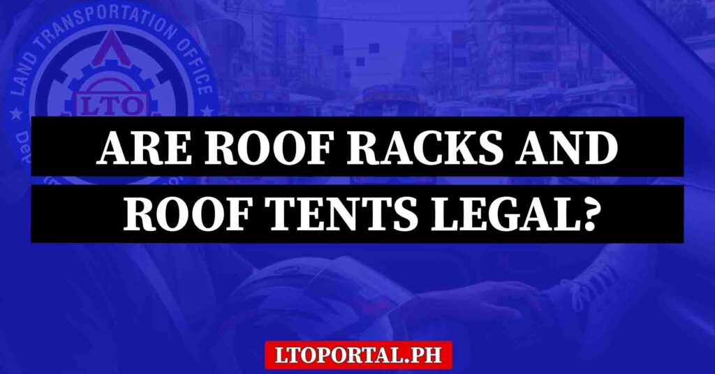 Are Roof Racks and Roof Tents Legal in Vehicles?