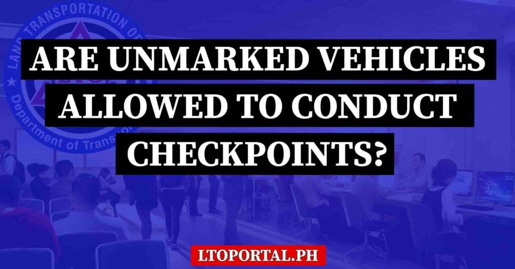 Are Unmarked Vehicles Allowed to Conduct Checkpoints?