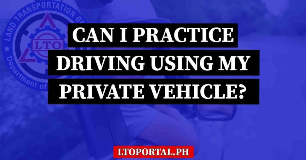 Can I Practice Driving Using My Private Vehicle