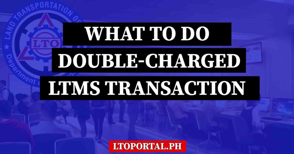 What Do I Do If I Was Double-Charged for an Online Transaction (via LTMS Portal)?