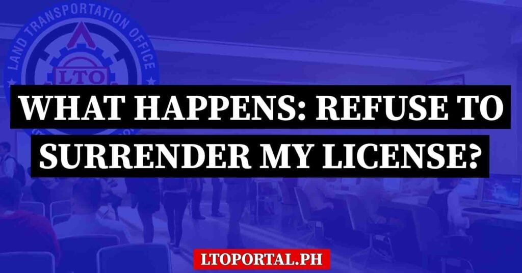 What Happens if I Refuse to Surrender My License